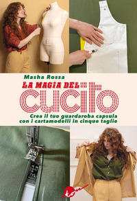 MAGIA DEL CUCITO - CREA IL TUO GUARDAROBA CAPSULA CON I CARTAMODELLI IN CINQUE TAGLIE