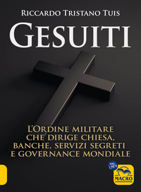 GESUITI - L\'ORDINE MILITARE DIETRO ALLA CHIESA ALLE BANCHE AI SERVIZI SEGRETI E ALLA GOVERNANCE