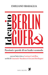 IDEARIO BERLINGUER - PASSIONI E PAROLE DI UN LEADER SCOMODO