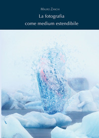 FOTOGRAFIA COME MEDIUM ESTENDIBILE - EDIZ. ILLUSTRATA