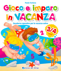 GIOCO E IMPARO IN VACANZA (3-4 ANNI). QUAD. OP. PER LE VACANZE ESTIVE.