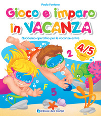 GIOCO E IMPARO IN VACANZA (4-5 ANNI). QUAD. OP. PER LE VACANZE ESTIVE.