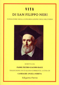 VITA DI SAN FILIPPO NERI. FONDATORE DELLA CONGREGAZIONE DELL\'ORATORIO