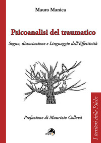 PSICOANALISI DEL TRAUMATICO. SOGNO, DISSOCIAZIONE E LINGUAGGIO DELL\'EFFETTIVITA\'