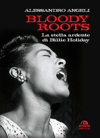 BLOODY ROOTS - LA STELLA ARDENTE DI BILLIE HOLIDAY