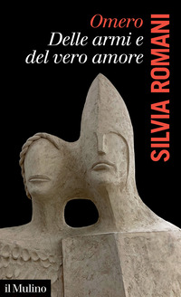 OMERO - DELLE ARMI E DEL VERO AMORE