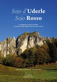 SOJO D\'UDERLE SOJO ROSSO - ARRAMPICATE SCELTE RACCONTATE DAGLI ALPINISTI CHE LE HANNO VISSUTE