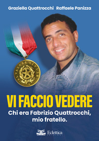VI FACCIO VEDERE - CHI ERA FABRIZIO QUATTROCCHI MIO FRATELLO