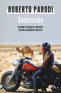 CONTROSOLE - UN UOMO UN RAGAZZO E UNA MOTO DIECIMILA CHILOMETRI VERSO EST