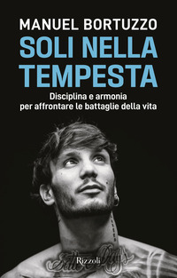 SOLI NELLA TEMPESTA - DISCIPLINA E ARMONIA PER AFFRONTARE LE PEGGIORI BATTAGLIE DELLA VITA