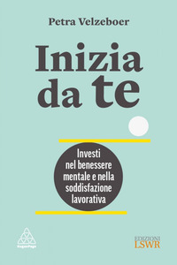 INIZIA DA TE INVESTI NEL BENESSERE MENTALE E NELLA SODDISFAZIONE LAVORATIVA