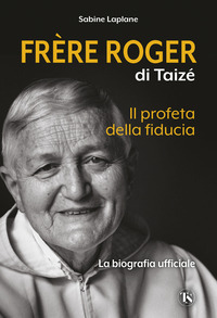 FRERE ROGER DI TAIZE\' - IL PROFETA DELLA FIDUCIA