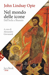 NEL MONDO DELLE ICONE - DALL\'INDIA A BISANZIO