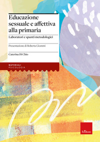 EDUCAZIONE SESSUALE E AFFETTIVA ALLA PRIMARIA - LABORATORI E SPUNTI METODOLOGICI