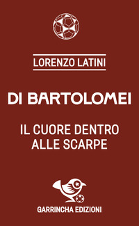 DI BARTOLOMEI IL CUORE DENTRO ALLE SCARPE