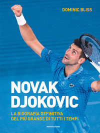 NOVAK DJOKOVIC - LA BIOGRAFIA DEFINITIVA DEL PIU\' GRANDE DI TUTTI I TEMPI