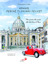 NONNO PERCHE\' TI CHIAMI FELICE? UNA GIORNATA ALLA SCOPERTA DELLE SETTE CHIESE DI ROMA