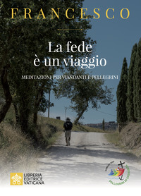 FEDE E UN VIAGGIO - MEDITAZIONI PER VIANDANTI E PELLEGRINI