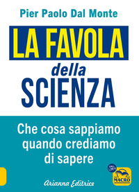 FAVOLA DELLA SCIENZA - COSA SAPPIAMO QUANDO CREDIAMO DI SAPERE