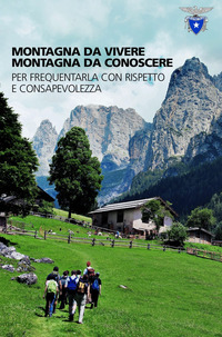 MONTAGNA DA VIVERE MONTAGNA DA CONOSCERE - PER FREQUENTARLA CON RISPETTO E CONSAPEVOLEZZA
