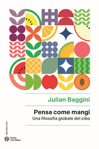 PENSA COME MANGI - UNA FILOSOFIA GLOBALE DEL CIBO