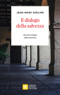 DIALOGO DELLA SALVEZZA. PICCOLA TEOLOGIA DELLA MISSIONE (IL)