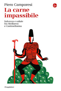 CARNE IMPASSIBILE - SALVEZZA E SALUTE FRA MEDIOEVO E CONTRORIFORMA