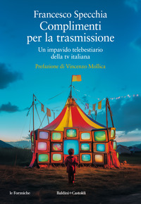 COMPLIMENTI PER LA TRASMISSIONE - UN IMPAVIDO TELEBESTIARIO DELLA TV ITALIANA
