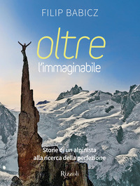 OLTRE L\'IMMAGINABILE - STORIE DI UN ALPINISTA ALLA RICERCA DELLA PERFEZIONE