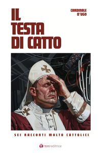 TESTA DI CATTO - SEI RACCONTI MOLTO CATTOLICI