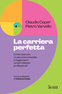 CARRIERA PERFETTA - COME COSTRUIRE UN PERCORSO COMPLETO E RAGGIUNGERE I PROPRI OBIETTIVI