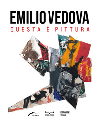 EMILIO VEDOVA QUESTA E\' PITTURA - CATALOGO DELLA MOSTRA
