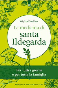MEDICINA DI SANTA ILDEGARDA - PER TUTTI I GIORNI E PER TUTTA LA FAMIGLIA