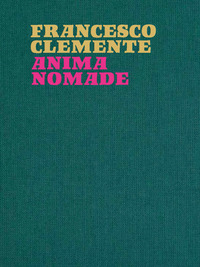 FRANCESCO CLEMENTE ANIMA NOMADE - CATALOGO DELLA MOSTRA ROMA 23 NOVEMBRE 2024 - 30 MARZO 2025