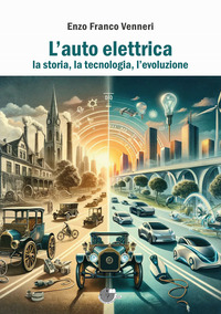 AUTO ELETTRICA - LA STORIA LA TECNOLOGIA L\'EVOLUZIONE