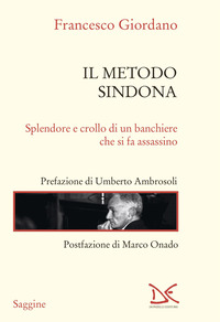 METODO SINDONA - SPLENDORE E CROLLO DI UN BANCHIERE CHE SI FA ASSASSINO