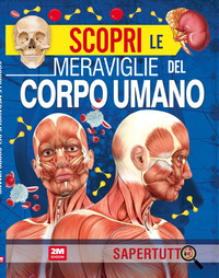 SCOPRI LE MERAVIGLIE DEL CORPO UMANO