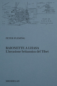 BAIONETTE A LHASA - L\'INVASIONE BRITANNICA DEL TIBET