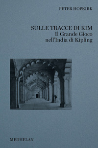 SULLE TRACCE DI KIM - IL GRANDE GIOCO NELL\'INDIA DI KIPLING