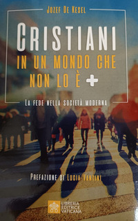CRISTIANI IN UN MONDO CHE NON LO E\' + LA FEDE NELLA SOCIETA\' MODERNA