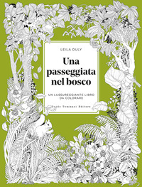 PASSEGGIATA NEL BOSCO - UN LUSSUREGGIANTE LIBRO DA COLORARE