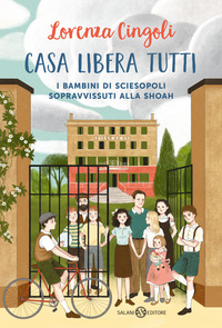 CASA LIBERA TUTTI - I BAMBINI DI SCIESOPOLI SOPRAVVISSUTI ALLA SHOAH