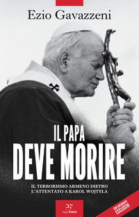 PAPA DEVE MORIRE - IL TERRORISMO ARMENO DIETRO L\'ATTENTATO A KAROL WOJTILA