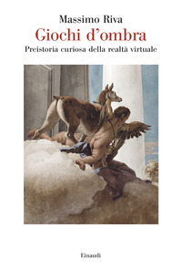 GIOCHI D\'OMBRA - PREISTORIA CURIOSA DELLA REALTA\' VIRTUALE