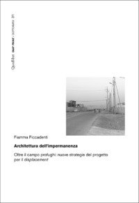 ARCHITETTURA DELL\'IMPERMANENZA. OLTRE IL CAMPO PROFUGHI: NUOVE STRATEGIE DEL PROGETTO PER IL DIS...