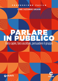 PARLARE IN PUBBLICO - FARSI CAPIRE FARSI ASCOLTARE PERSUADERE IL GRUPPO