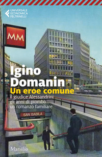 EROE COMUNE - IL GIUDICE ALESSANDRINI GLI ANNI DI PIOMBO UN ROMANZO FAMILIARE