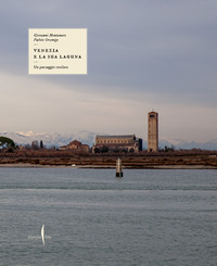 VENEZIA E LA SUA LAGUNA - UN PAESAGGIO TUTELATO