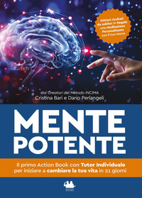 MENTE POTENTE - IL PRIMO LIBRO CON TUTOR INDIVIDUALE PER INIZIARE A CAMBIARE LA TUA VITA IN 21