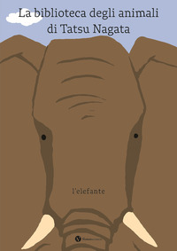 BIBLIOTECA DEGLI ANIMALI DI TATSU NAGATA L\'ELEFANTE